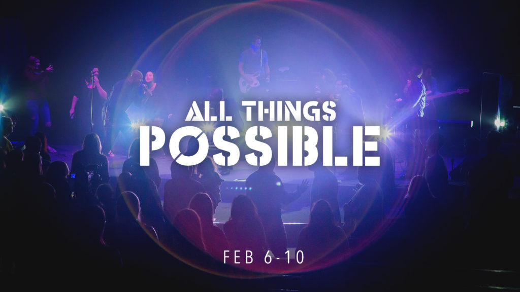 All Things Possible February 6-10